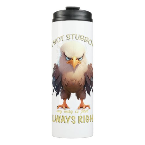 Eagle Bird Im Not Stubborn My Way Is Always Right Thermal Tumbler