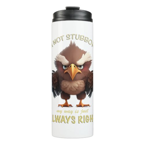 Eagle Bird Im Not Stubborn My Way Is Always Right Thermal Tumbler