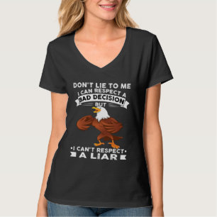 Eagle Don t Lie To Me I Can Respect A Bad Decision T-Shirt