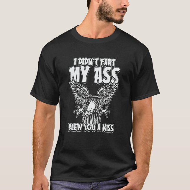 Eagle Flying Bird I Didnt Fart My Butt Blew You A  T-Shirt (Front)