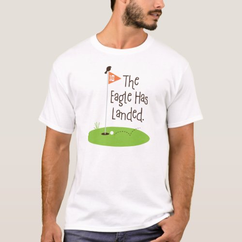 Eagle Has Landed Golf Scene T_Shirt