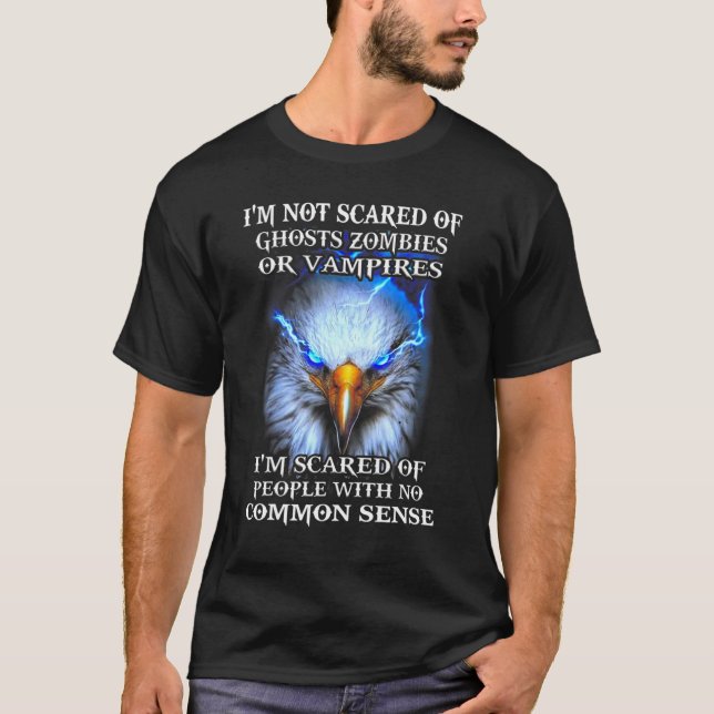 Eagle I'm Not Scared Of Ghosts Zombies Or Vampires T-Shirt (Front)