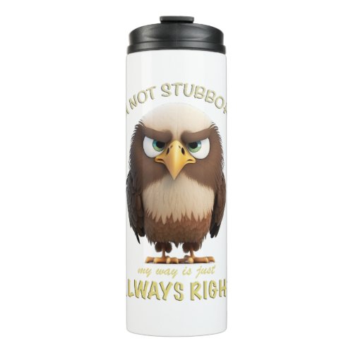 Eagle Im Not Stubborn My Way Is Just Always Right Thermal Tumbler