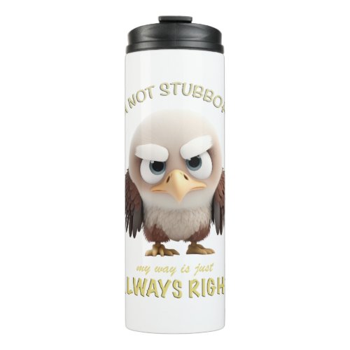 Eagle Im Not Stubborn My Way Is Just Always Right Thermal Tumbler