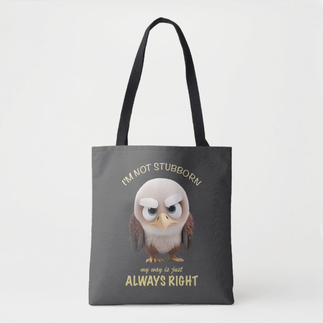 Eagle I'm Not Stubborn My Way Is Just Always Right Tote Bag (Front)