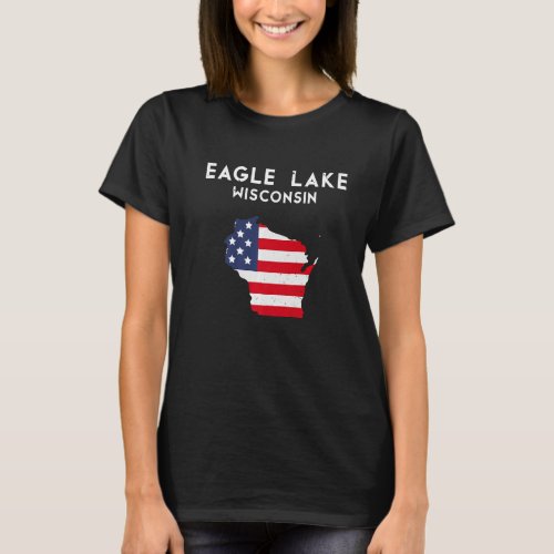 Eagle Lake Wisconsin USA State America Travel Wisc T_Shirt