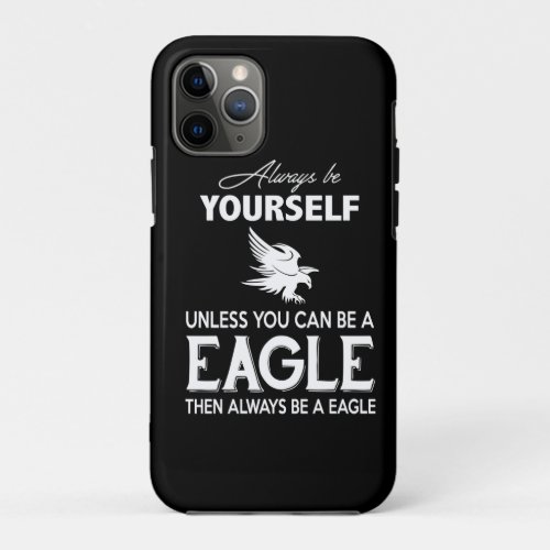 Eagle Lover Gift Always Be Yourself Unless Eagle iPhone 11 Pro Case