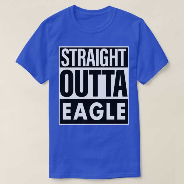Eagle Name Straight Outta Eagle T-Shirt (Design Front)