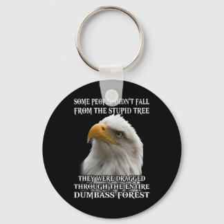 Eagle Some People Didn't Fall From The Stupid Tree Keychain