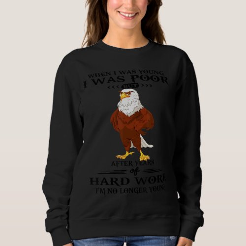 Eagle When I Was Young I Was Poor Men Women Sweatshirt