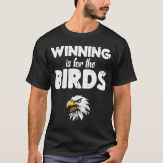 Eagle Winning is for Birds Men Women friends T-Shirt