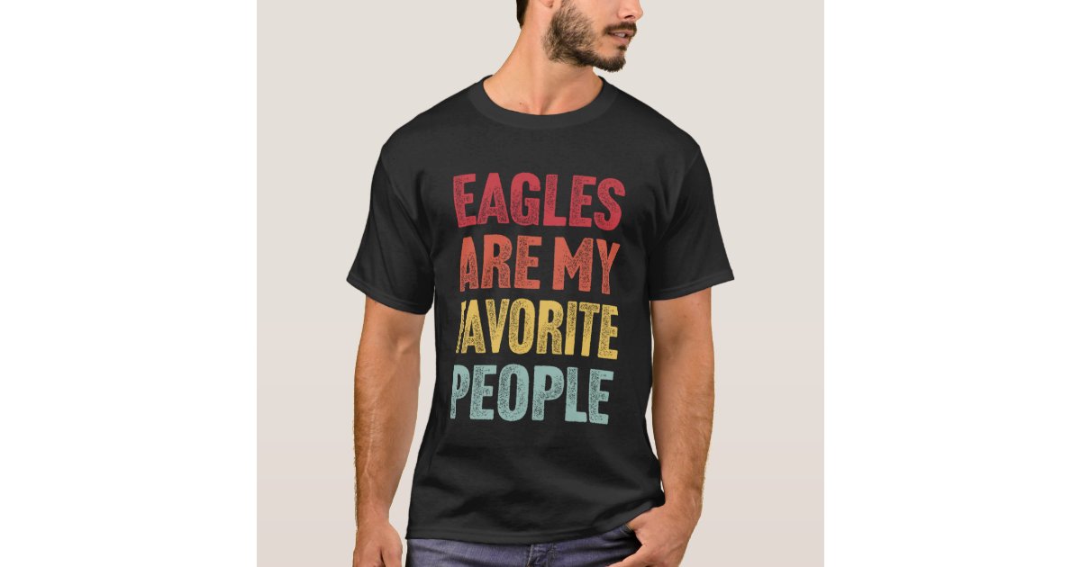 Eagles Are My Favorite People - Funny Vintage Eagl T-Shirt