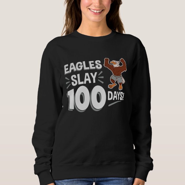 Eagles Slay 100 Days 100th Day of School Sweatshirt (Front)