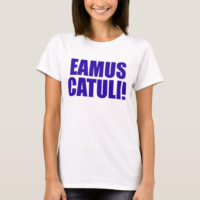 EAMUS CATULI! T-Shirt (Front)