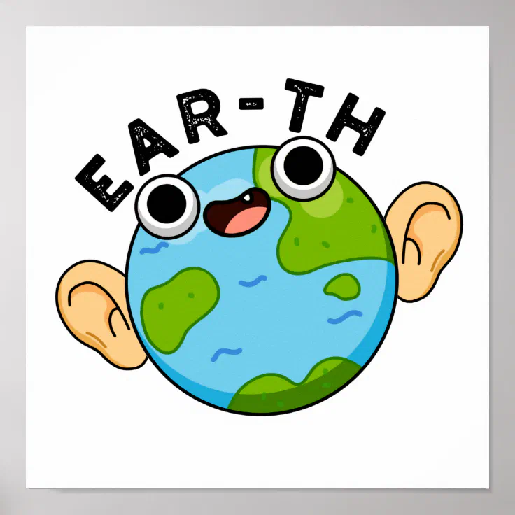 Ear-th Funny Earth Pun Poster | Zazzle