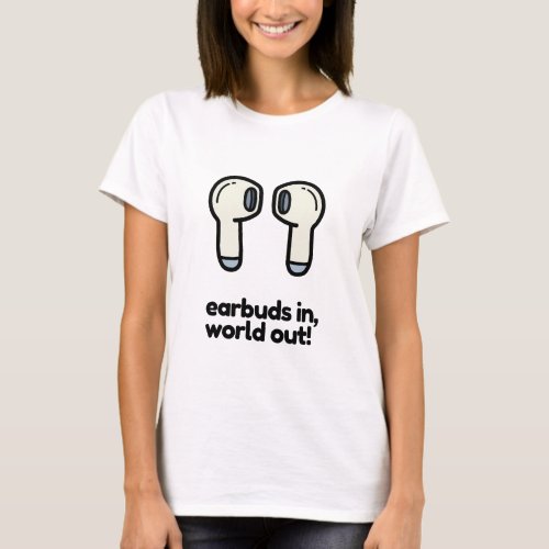 EARBUDS IN WORLD OUT T_Shirt