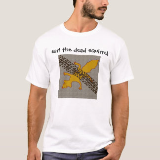 earl, earl the dead squirrel T-Shirt