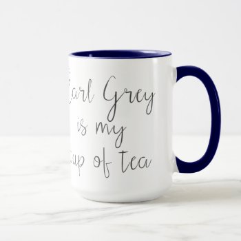 Earl Grey Is My Cup Of Tea | Tea Lovers by clever_bits at Zazzle