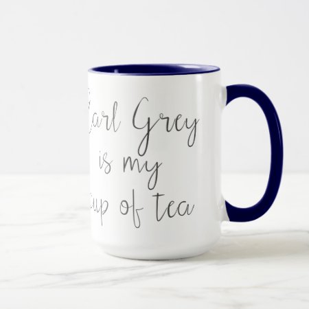 Earl Grey Is My Cup Of Tea | Tea Lovers
