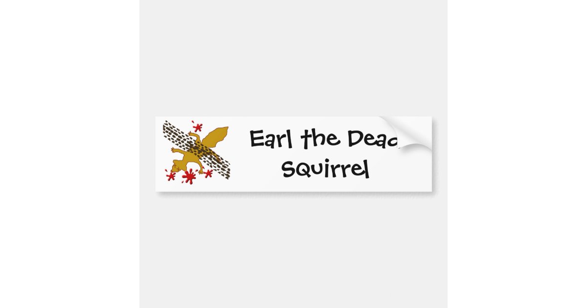 Earl The Dead Squirrel Bumper Sticker | Zazzle
