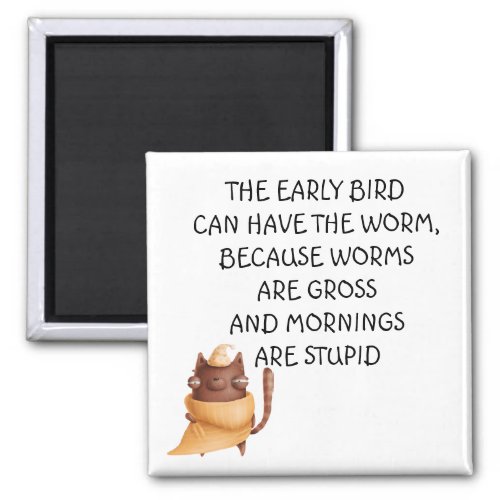 Early bird Can Have the Worm Funny Saying Magnet