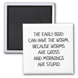 Early bird Can Have the Worm Funny Saying Magnet