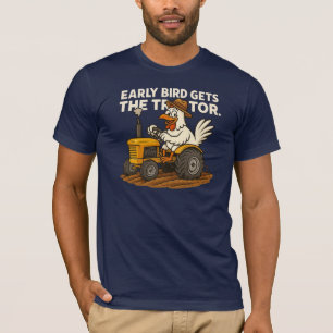 Early Bird Gets The Tractor. Chicken Farm Country T-Shirt