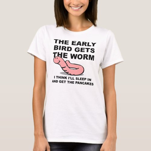 Early Bird Gets The Worm Sleep In Funny T_Shirt