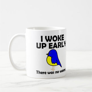 Early Bird Gets The Worm Woke Up Early No Worm Coffee Mug