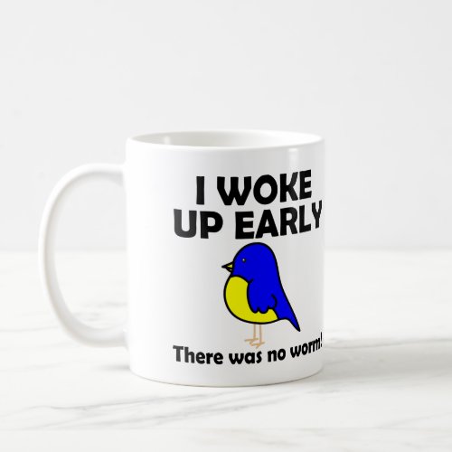 Early Bird Gets The Worm Woke Up Early No Worm Coffee Mug