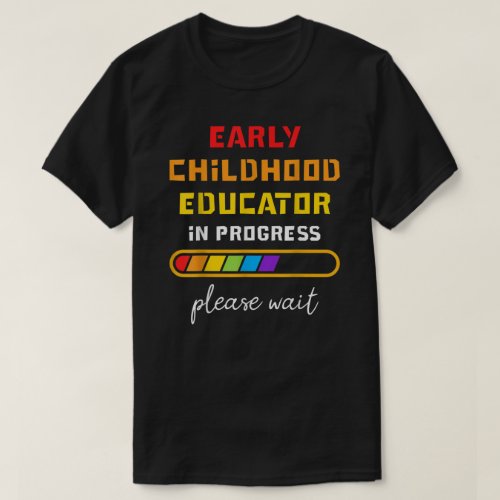 Early Childhood Educator In Progess Future Teacher T_Shirt