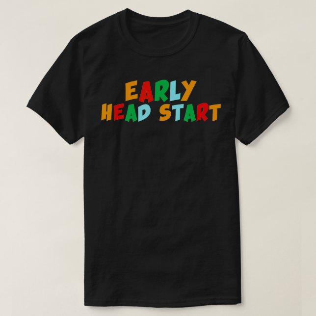 Early Head Start Early Childhood Development Teach T-Shirt (Design Front)