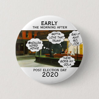 Early Morning Post Election Button
