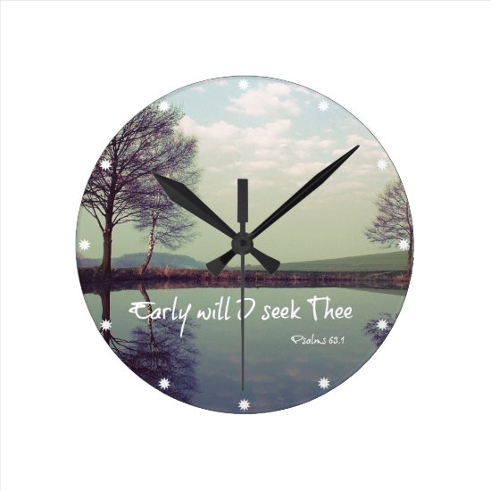Early Will I seek Thee Bible Verse Round Clock