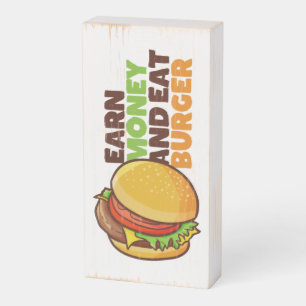 Earn Money and Eat Burger Wooden Box Sign