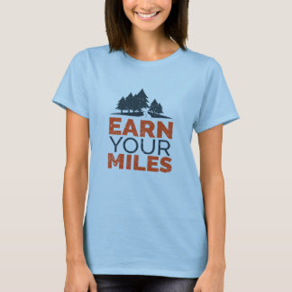 Earn Your Miles Women's T Shirt