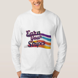 earn your stripes T-Shirt