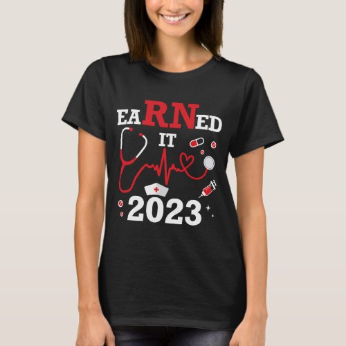 Earned it 2023 for nurse graduation or RN LPN clas T_Shirt