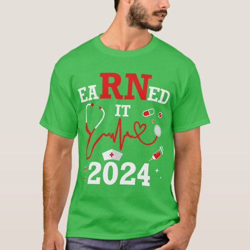 Earned it 2024 for nurse graduation or RN LPN clas T_Shirt