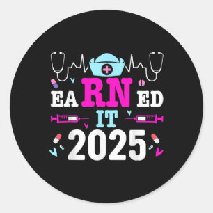 Earned It 2025 Nurse Graduation Nursing School Rn Classic Round Sticker