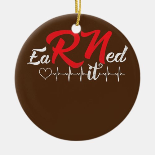 Earned It Heartbeat RN Nurse Nursing Graduation Ceramic Ornament