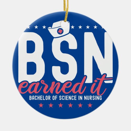 Earned It Nurse BSN RN Bachelors Of Science In Ceramic Ornament