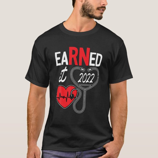 Earned It Nurse Graduation 2022 Nursing Grad Stude T-Shirt (Front)