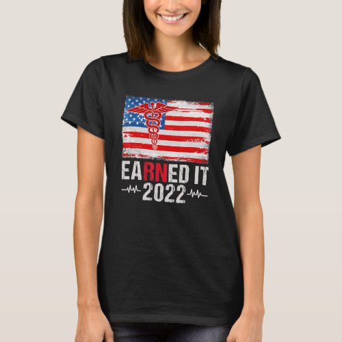 Earned It Nurse Graduation 2022 Nursing Grad Stude T_Shirt