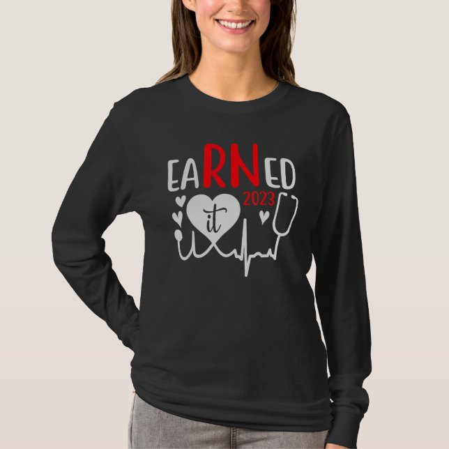 Earned It Nurse Graduation 2023 Nursing Grad Stude T-Shirt (Front)