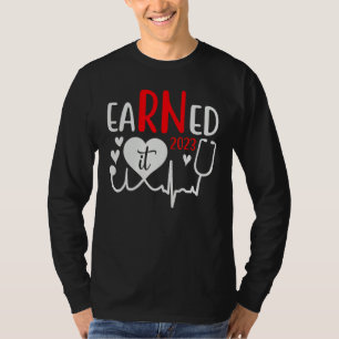 Earned It Nurse Graduation 2023 Nursing Grad Stude T-Shirt