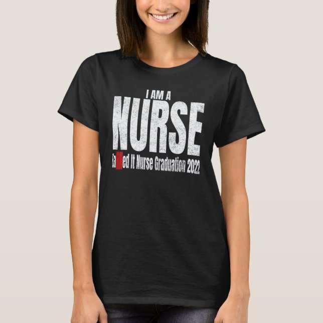 Earned it nurse graduation nursing grad student RN T-Shirt (Front)