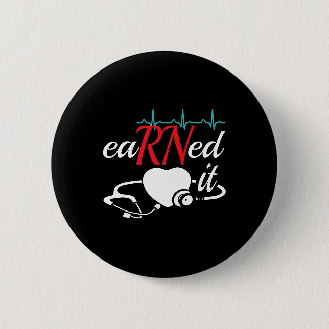 Earned It Rn Nurse Nursing Graduation  Button (Front)