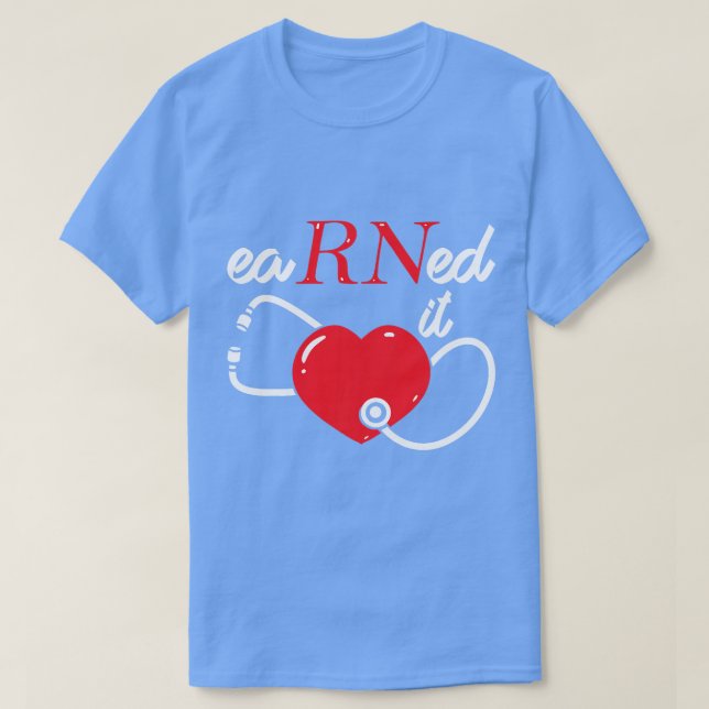 Earned It RN Nurse Nursing Graduation Class of 202 T-Shirt (Design Front)