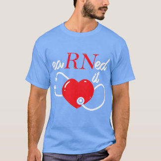 Earned It RN Nurse Nursing Graduation Class of 202 T-Shirt